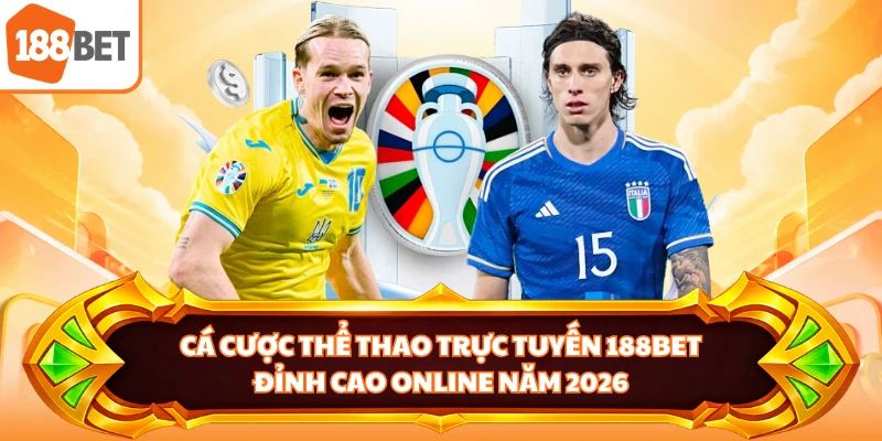 Cá Cược Thể Thao Trực Tuyến 188BET - Đỉnh Cao Online Năm 2026