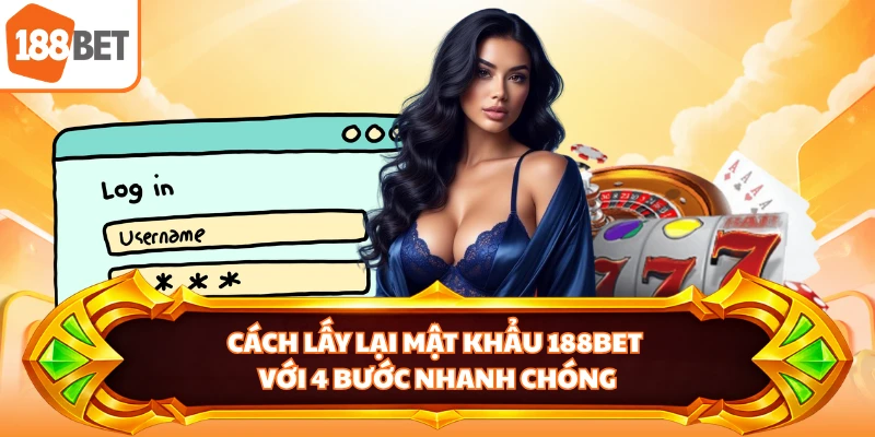 Cách lấy lại mật khẩu 188BET với 4 bước nhanh chóng