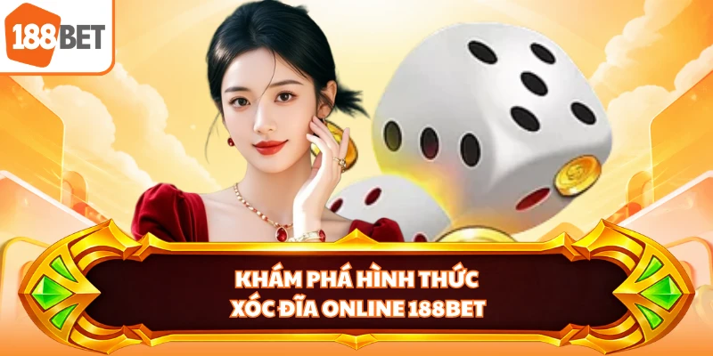 Khám phá hình thức Xóc Đĩa Online 188BET