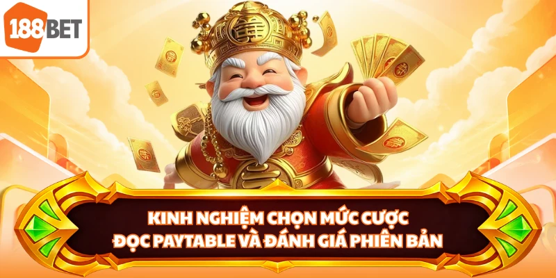Kinh nghiệm chọn mức cược, đọc paytable và đánh giá phiên bản