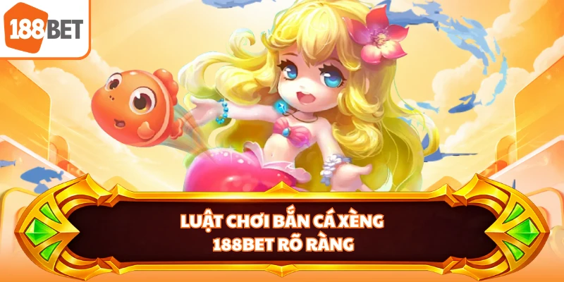 Luật chơi Bắn cá xèng 188BET rõ ràng